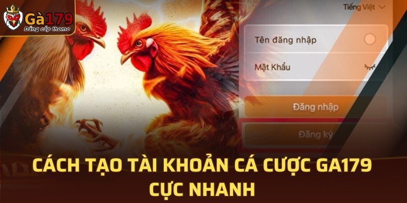 Cách tạo tài khoản cá cược GA179 cực nhanh